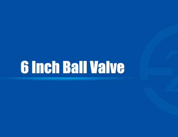 6 Inch Ball Valve