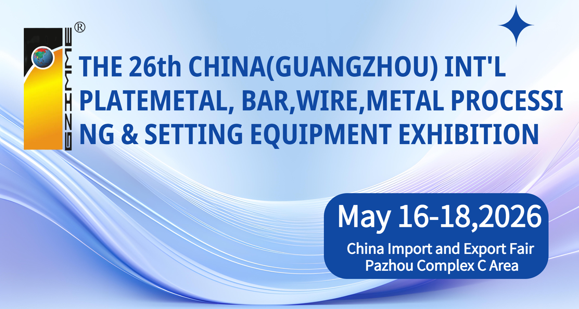 The 26th China(Guangzhou)Int\'l Plate metal,Bar,Wire,Metal Processing&Setting Equipment Exhibition