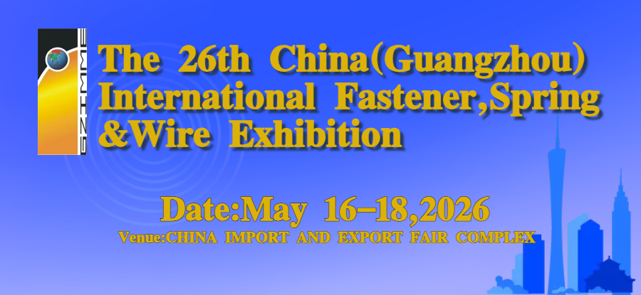 The 26th China(Guangzhou) International Fastener,Spring&Wire Exhibition